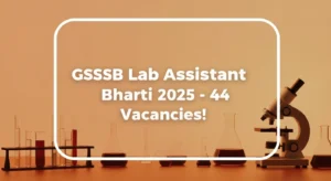 📢 GSSSB Laboratory Assistant Recruitment 2025 – Apply Now for 44 Class-3 Posts!