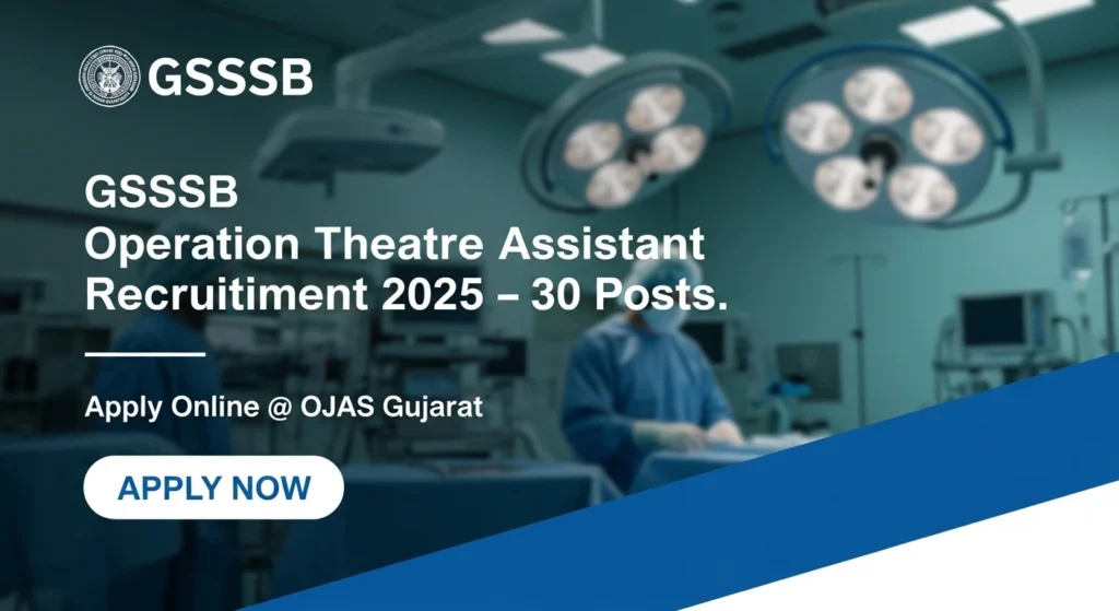 📢 GSSSB Operation Theatre Assistant Recruitment 2025 – Apply Now for 30 Posts!